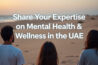 Write for Us: Share Your Expertise on Mental Health & Wellness in the UAE