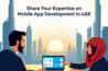 Share Your Expertise on Mobile AppDevelopment in UAE | Write for Us