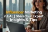 "Influencer Marketing in UAE | Share Your Expert Insights & Tips"