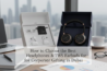 How to Choose the Best Headphones & TWS Earbuds for Corporate Gifting in Dubai