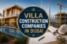Villa Construction Companies in Dubai