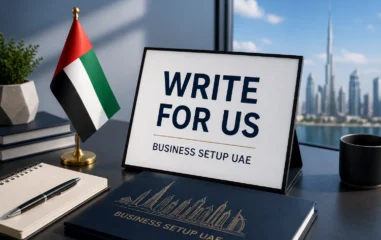 Write for Us Business Setup UAE | Guest Posts
